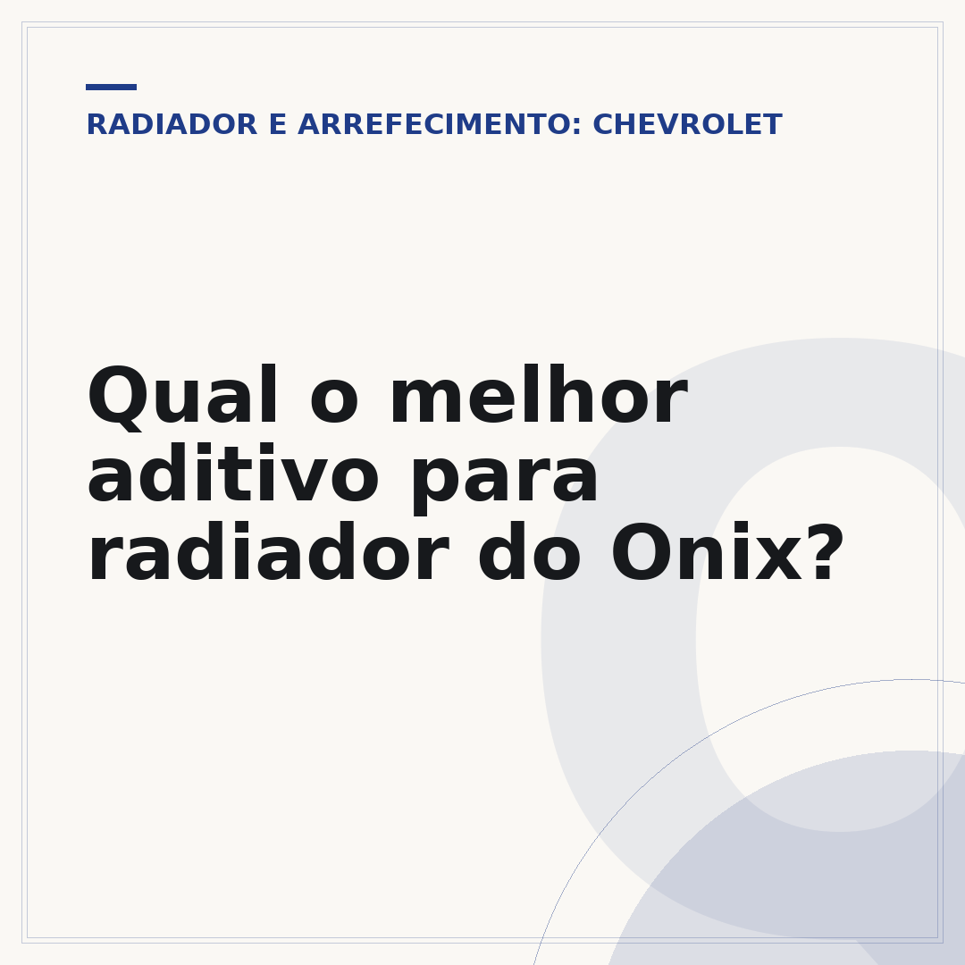 Qual o melhor aditivo para radiador do Onix?