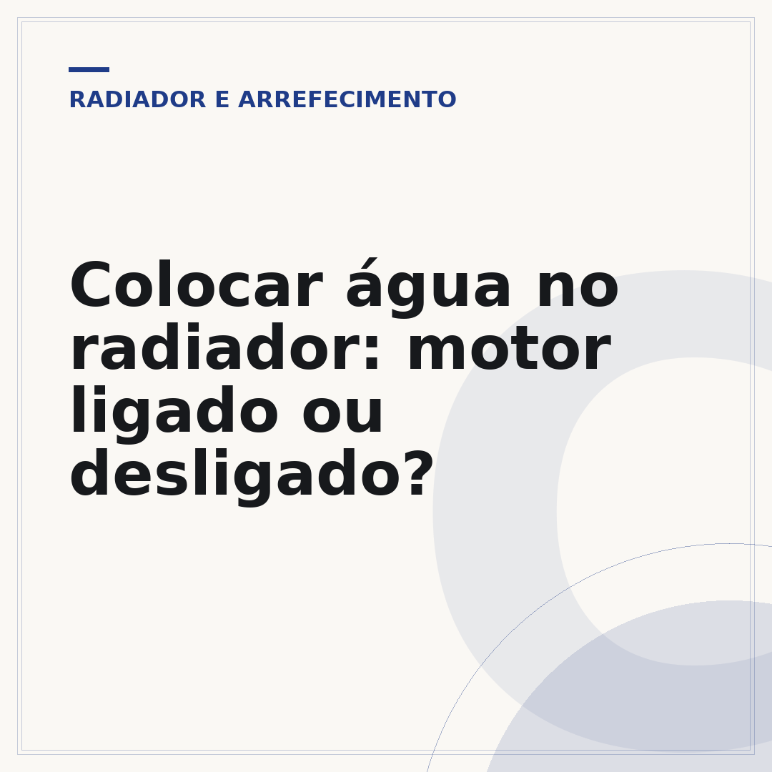 Colocar água no radiador: motor ligado ou desligado?