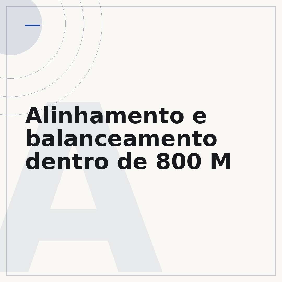 Alinhamento e balanceamento dentro de 800 M
