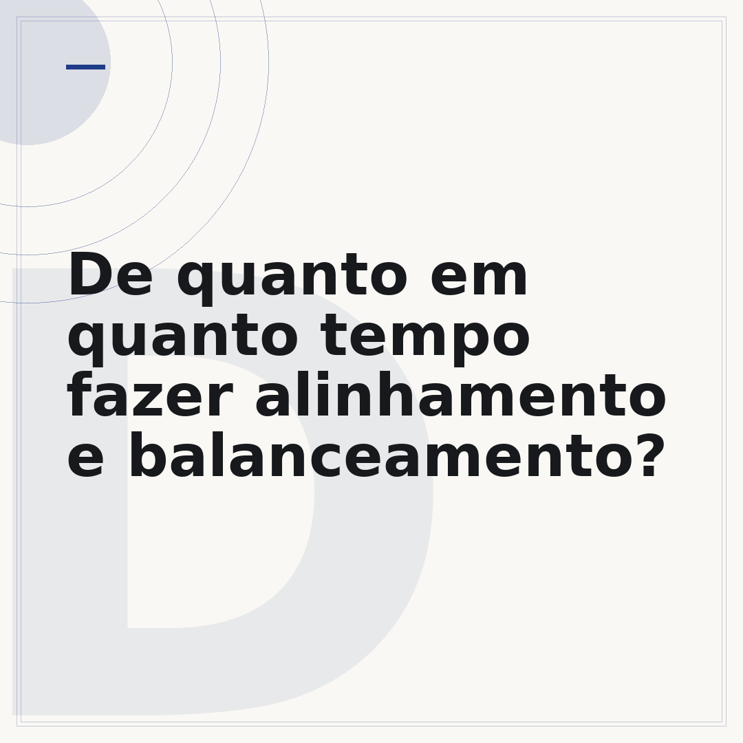De quanto em quanto tempo fazer alinhamento e balanceamento?