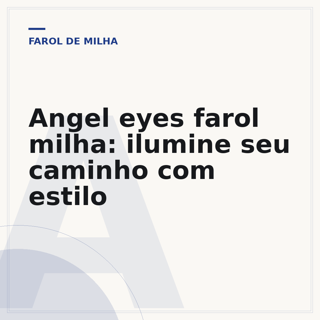 Angel eyes farol milha: ilumine seu caminho com estilo