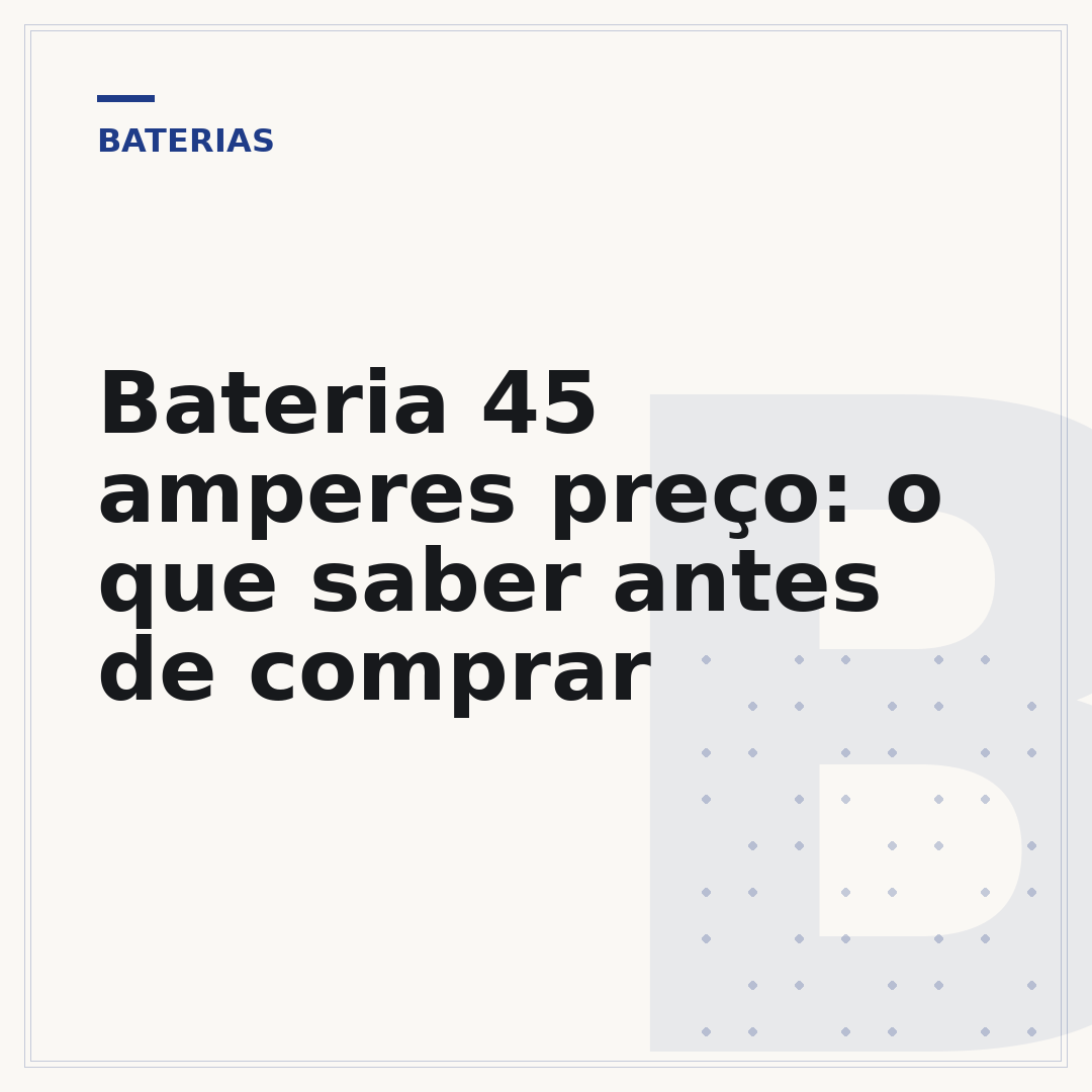 Bateria 45 amperes preço: o que saber antes de comprar