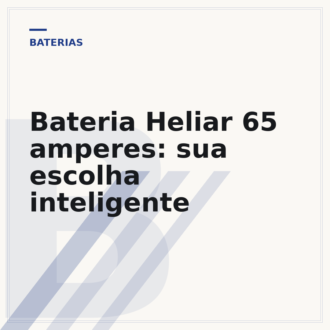 Bateria Heliar 65 amperes: sua escolha inteligente