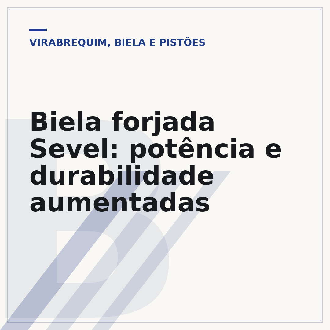 Biela forjada Sevel: potência e durabilidade aumentadas