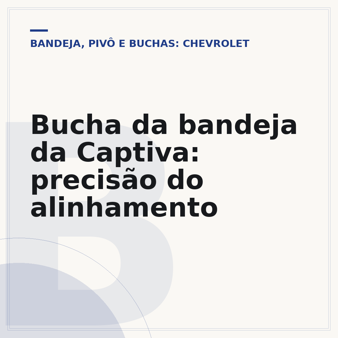 Bucha da bandeja da Captiva: precisão do alinhamento