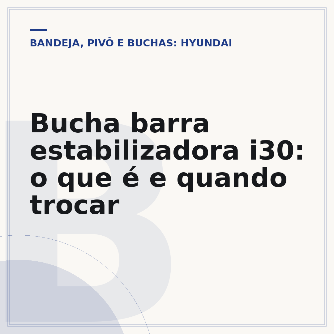 Bucha barra estabilizadora i30: o que é e quando trocar