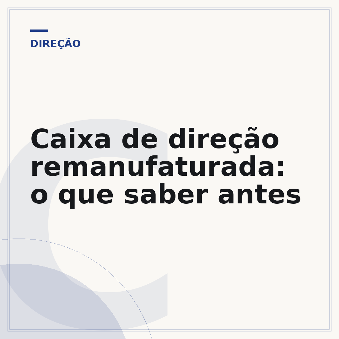 Caixa de direção remanufaturada: o que saber antes