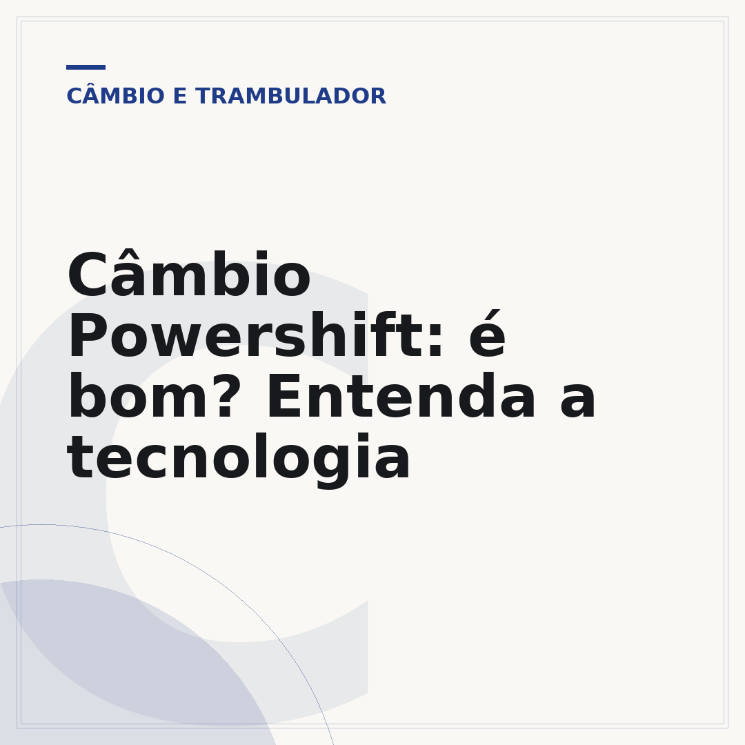 Câmbio Powershift: é bom? Entenda a tecnologia