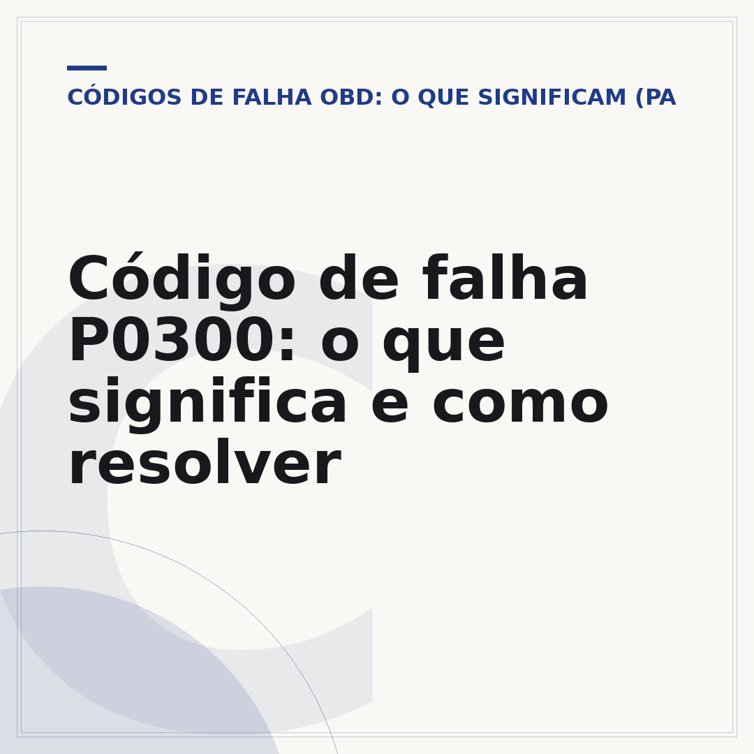 Código de falha P0300: o que significa e como resolver