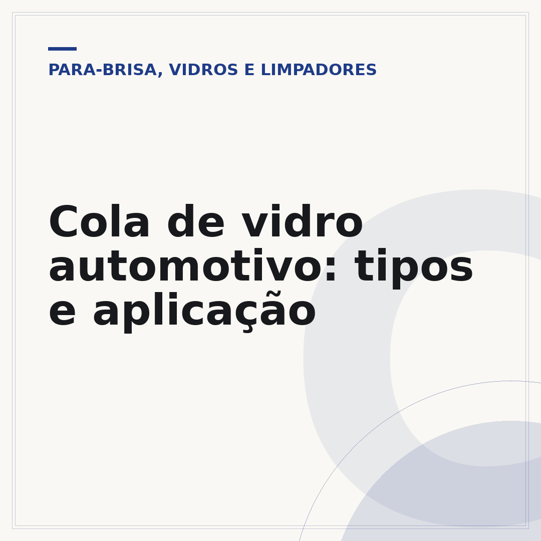 Cola de vidro automotivo: tipos e aplicação