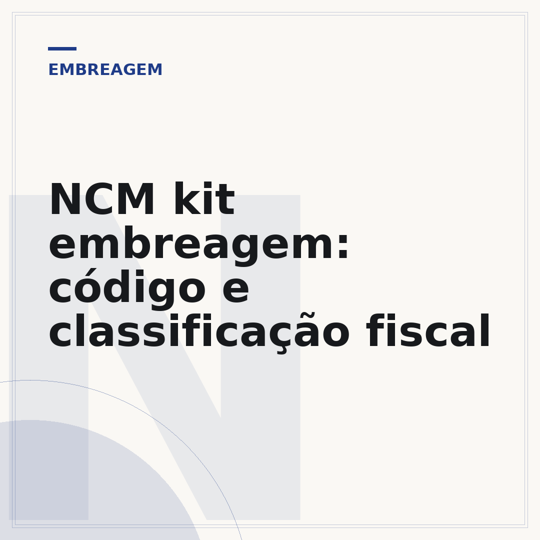 NCM kit embreagem: código e classificação fiscal