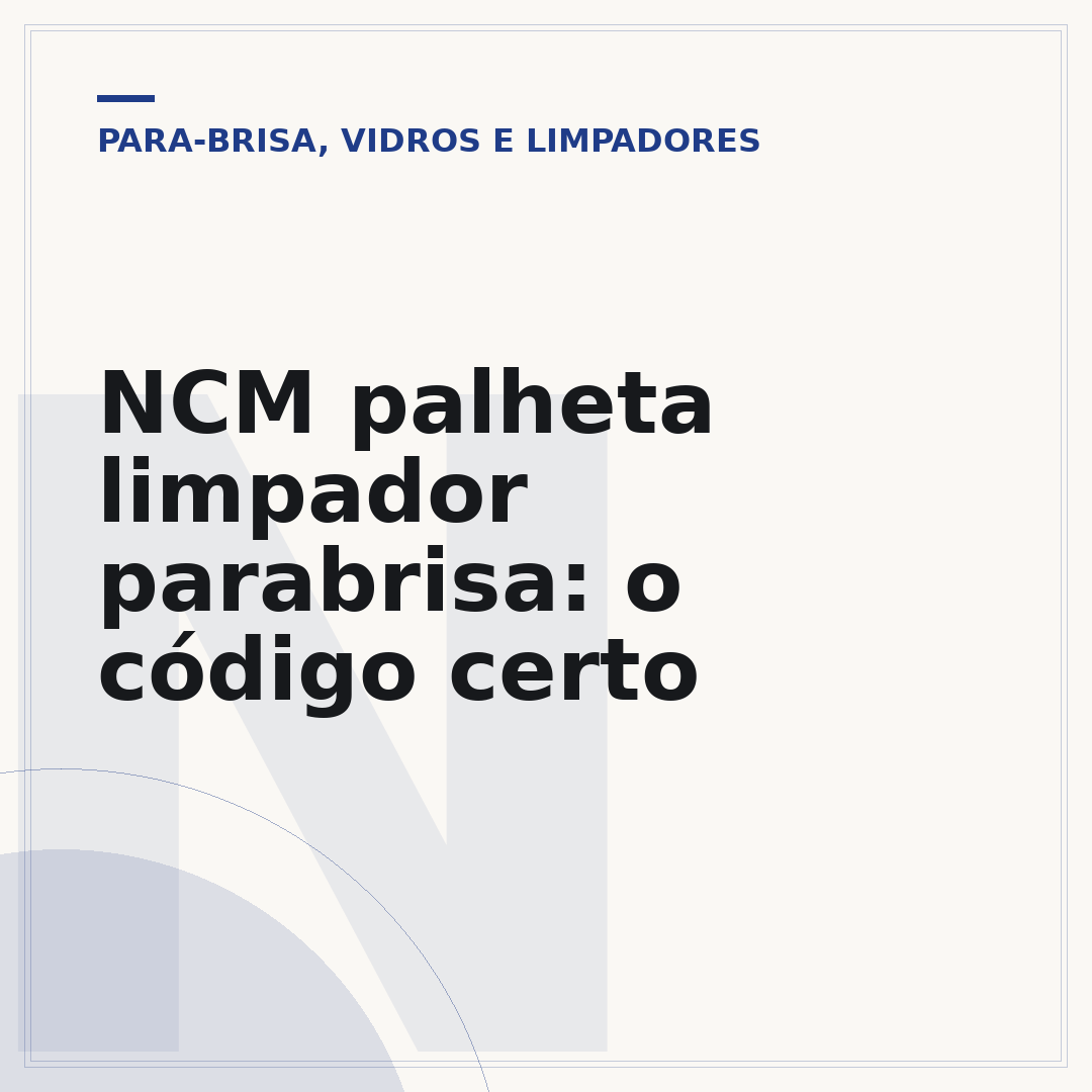 NCM palheta limpador parabrisa: o código certo