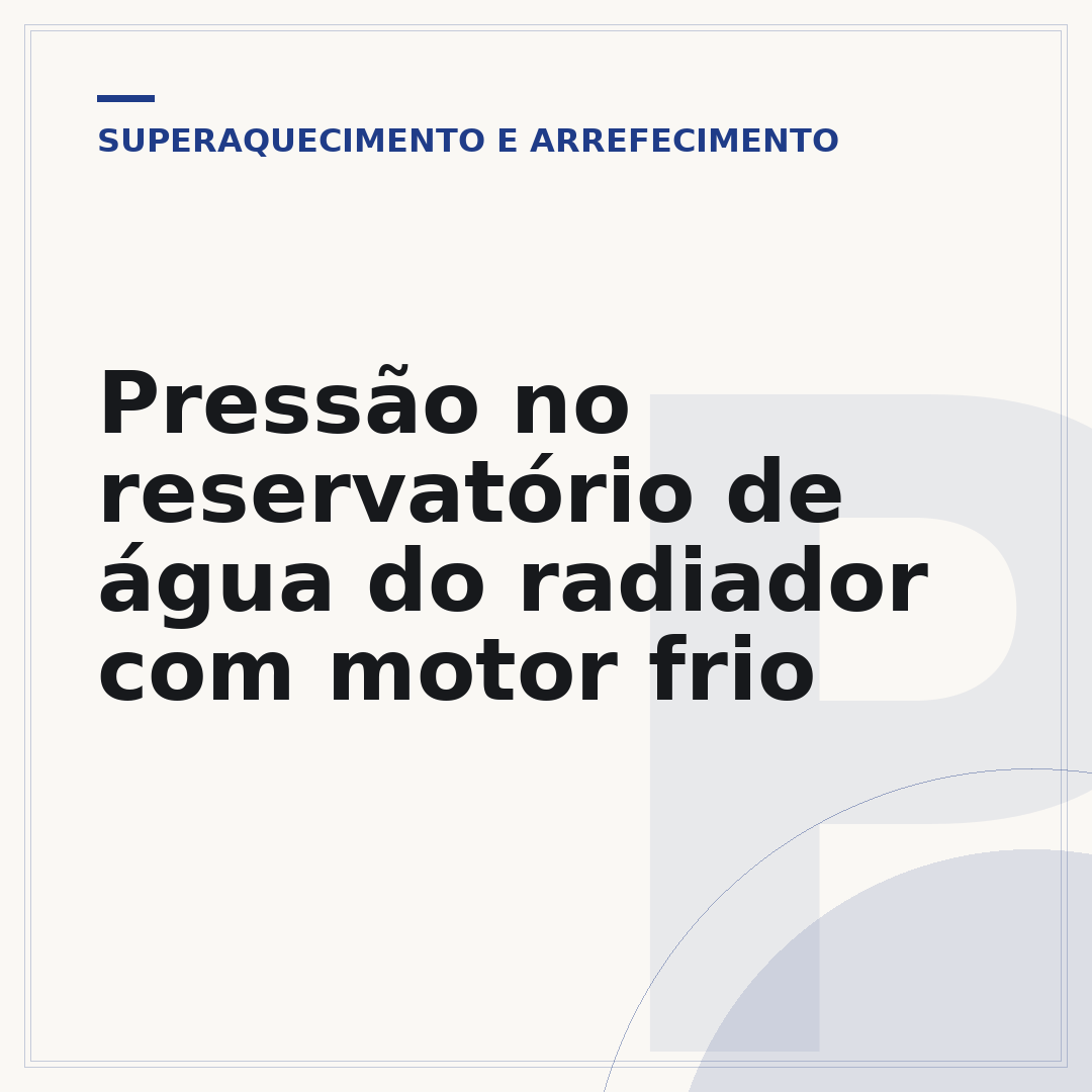 Pressão no reservatório de água do radiador com motor frio