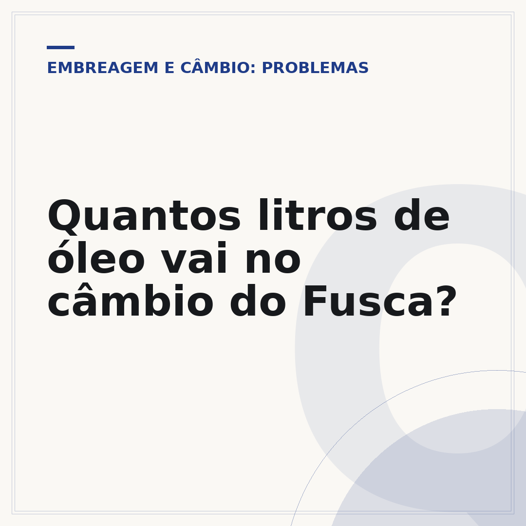 Quantos litros de óleo vai no câmbio do Fusca?
