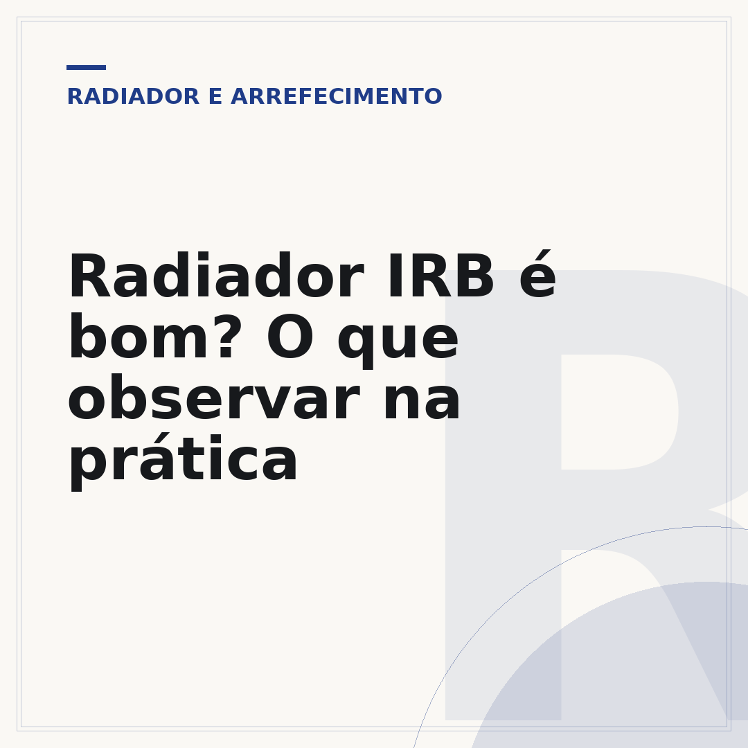 Radiador IRB é bom? O que observar na prática