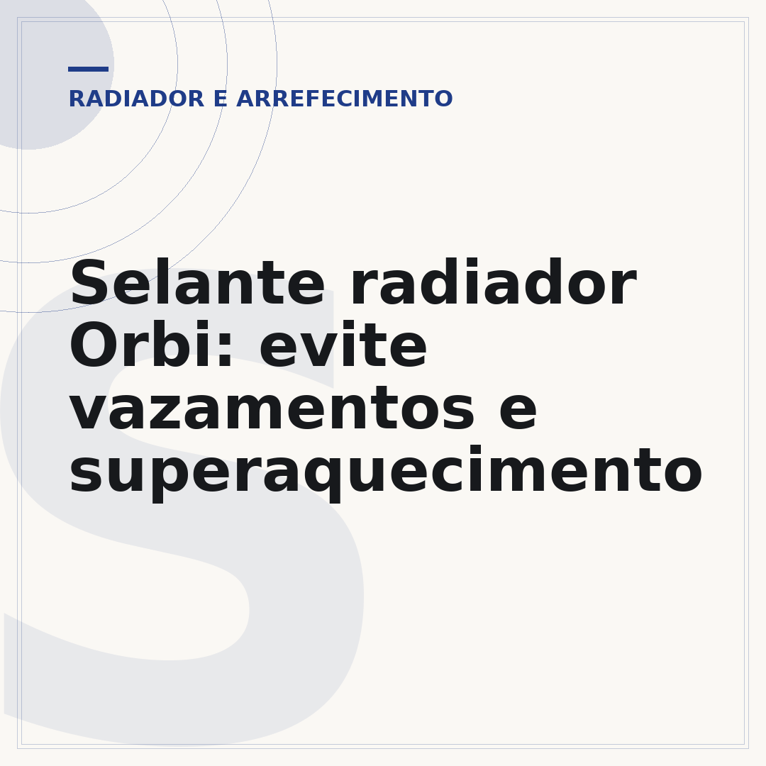Selante radiador Orbi: evite vazamentos e superaquecimento